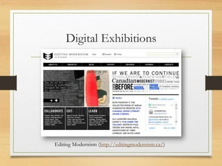 Digital Exhibitions
Editing Modernism (http://editingmodernism.ca/)
 