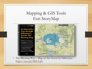Mapping & GIS Tools
Esri StoryMap
• The Blessing Way – Map of the Novel by Hillerman
https://goo.gl/M8ULph
 
