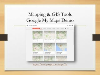 Mapping & GIS Tools
Google My Maps Demo
https://www.google.com/maps/d/
 