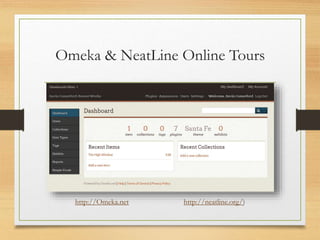 Omeka & NeatLine Online Tours
http://Omeka.net http://neatline.org/)
 