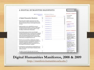 Digital Humanities Manifestos, 2008 & 2009
(http://manifesto.humanities.ucla.edu/)
 