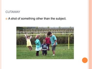 cutawayA shot of something other than the subject.