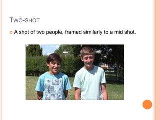 Two-shotA shot of two people, framed similarly to a mid shot.