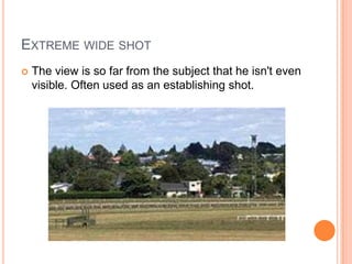 Extreme wide shotThe view is so far from the subject that he isn't even visible. Often used as an establishing shot.
