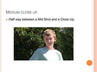 Medium close upHalf way between a Mid Shot and a Close Up.