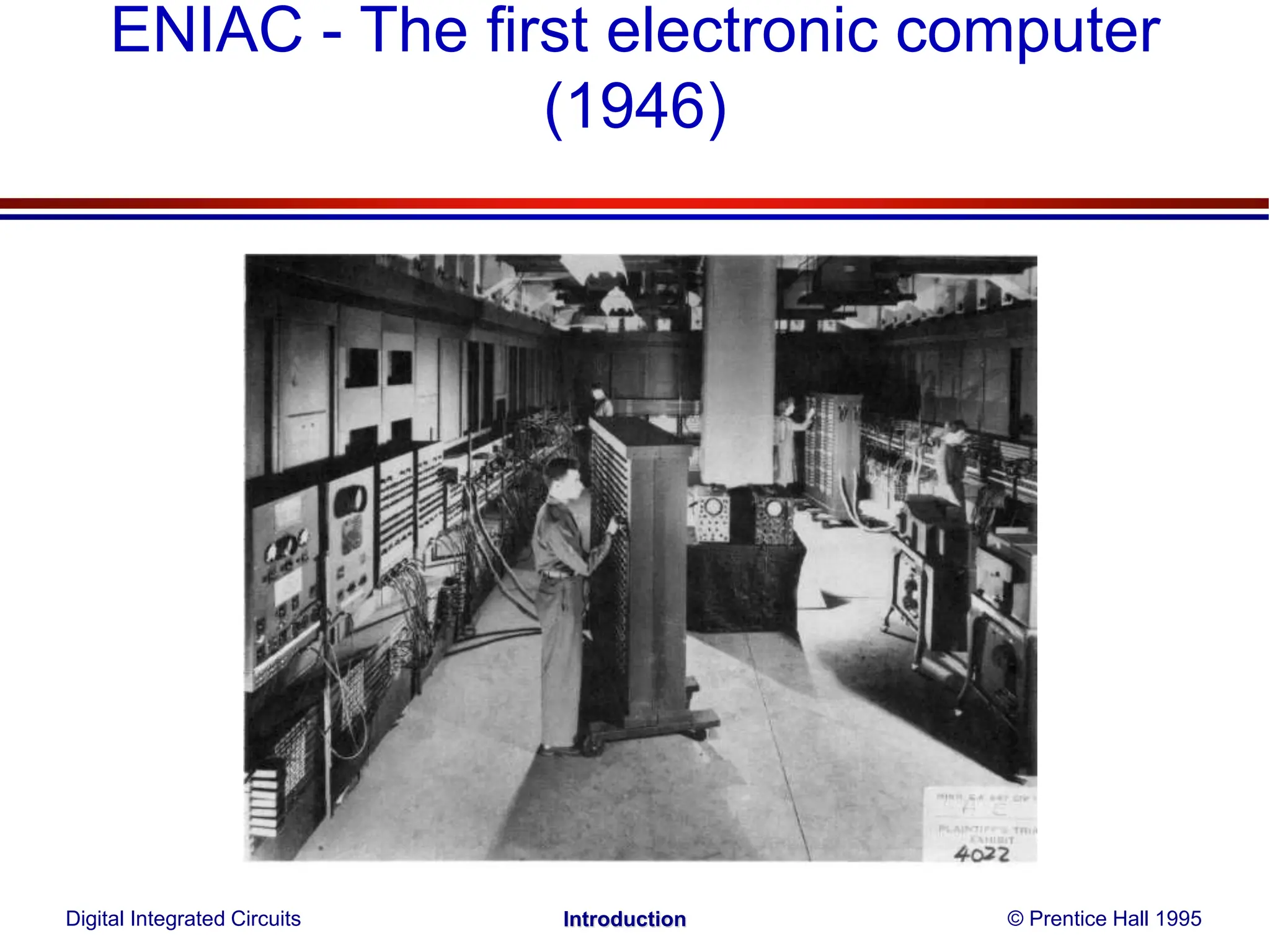 ENIAC - The first electronic computer
(1946)
Digital Integrated Circuits © Prentice Hall 1995
Introduction
 
