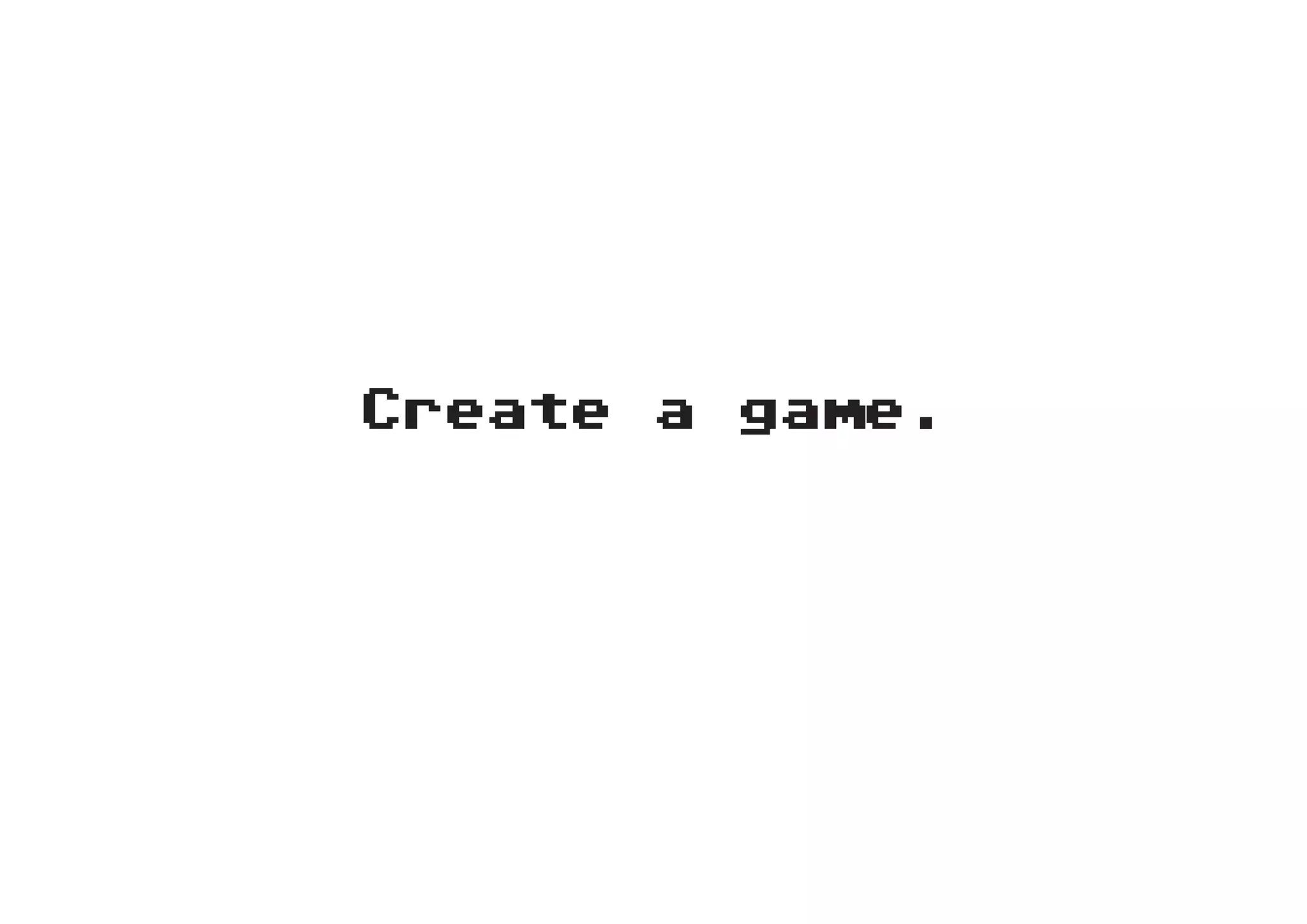 Create a game.
 