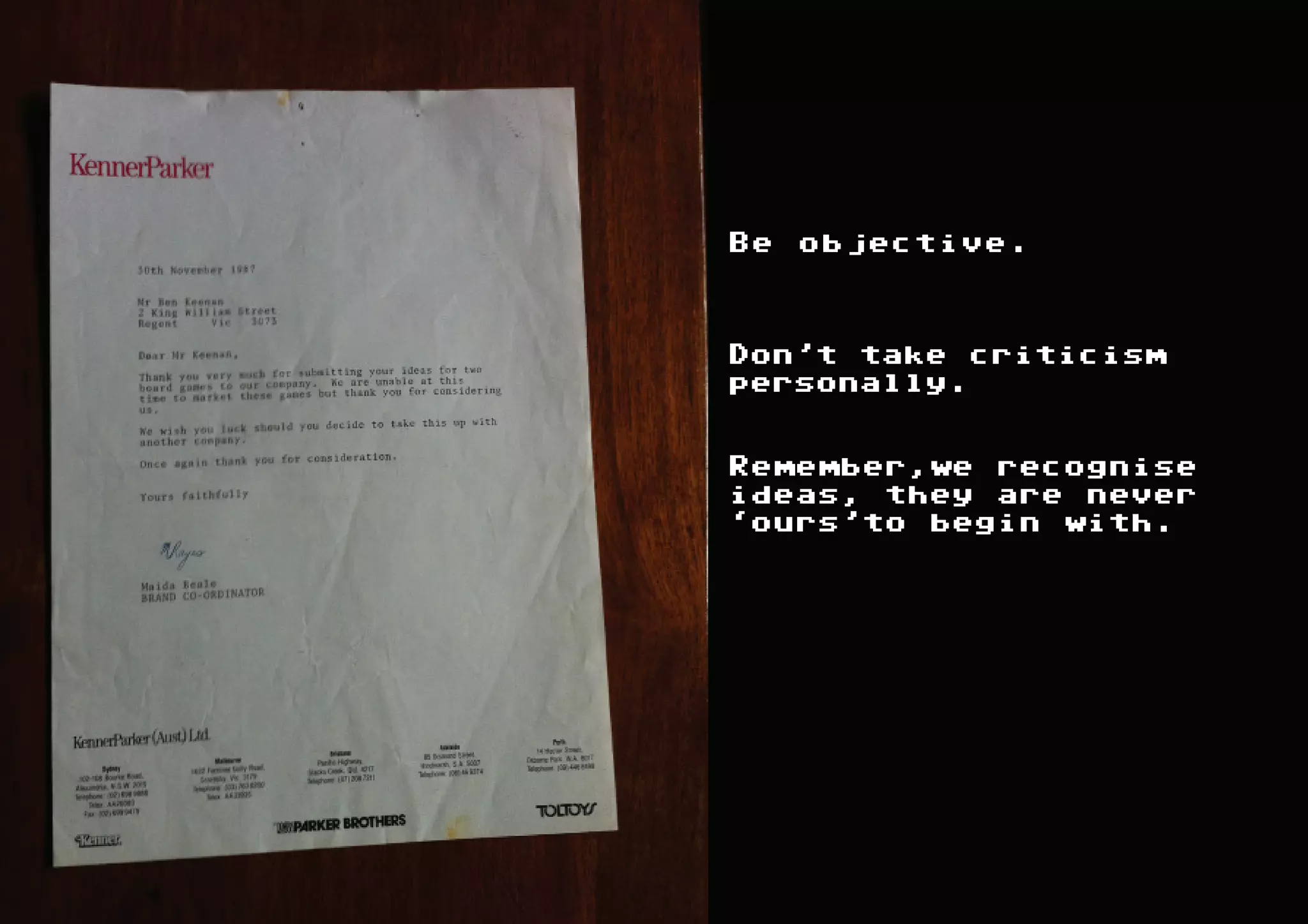 Be   objective.



Don’t take criticism
personally.


Remember,we recognise
ideas, they are never
‘ours’to begin with.
 