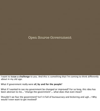 Open Source Government




I want to issue a challenge to you. And this is something that I’m coming to think dierently
ab...