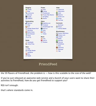 FriendFeed

the 59 ﬂavors of FriendFeed. the problem is — how is this scalable to the size of the web?

if you’ve just rel...