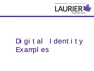 Di gi t al I dent i t y
Exampl es
 