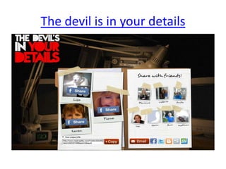 The devil is in your details

 