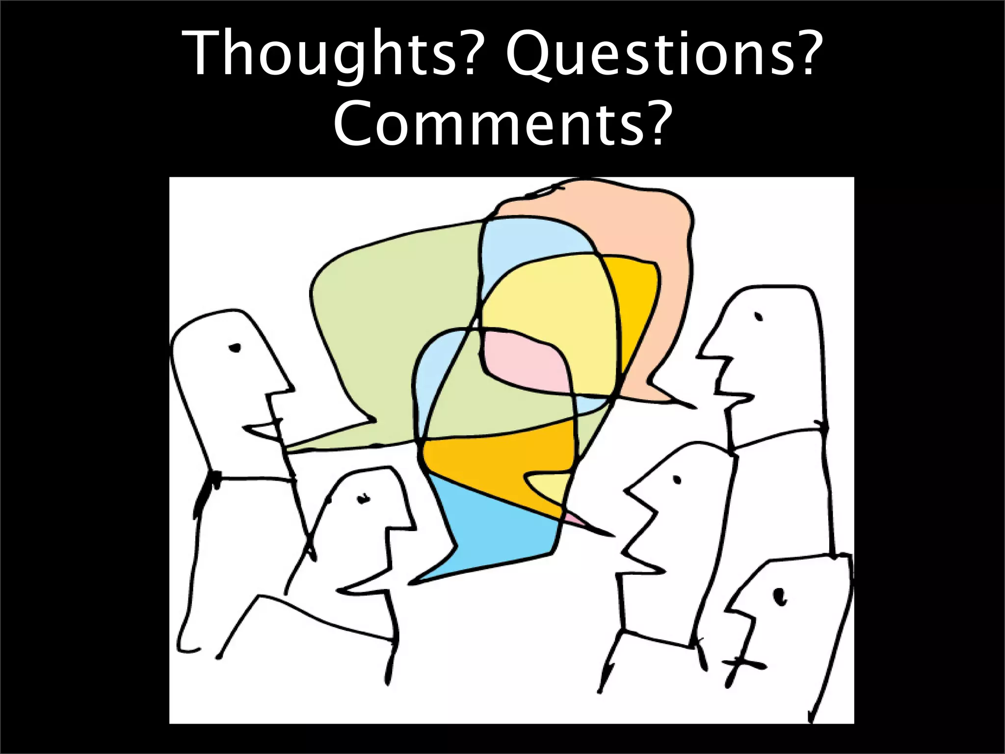 Thoughts? Questions?
    Comments?
 