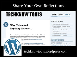 Share Your Own Reﬂections




     techknowtools.wordpress.com
 