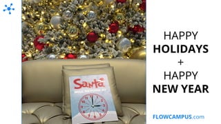 FLOWCAMPUS.com
HAPPY
HOLIDAYS
+
HAPPY
NEW YEAR
 