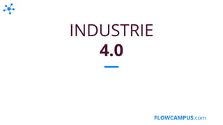 FLOWCAMPUS.com
INDUSTRIE
4.0
 