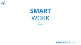 FLOWCAMPUS.com
SMART
WORK
 