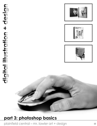 digitalillustration+design
plainfield central – mr. lawler art + design
part 3: photoshop basics
12
 