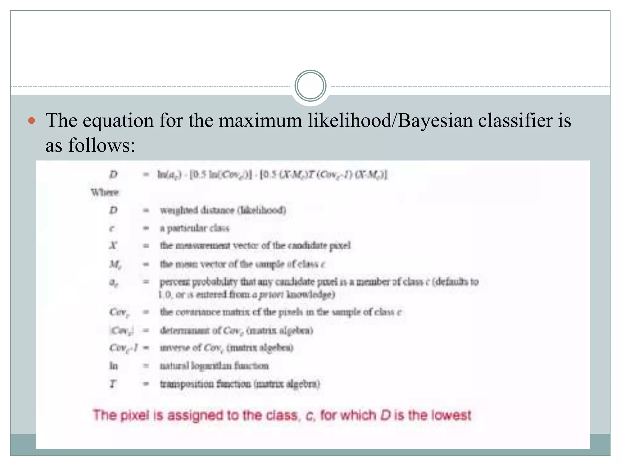  The equation for the maximum likelihood/Bayesian classifier is
as follows:
 