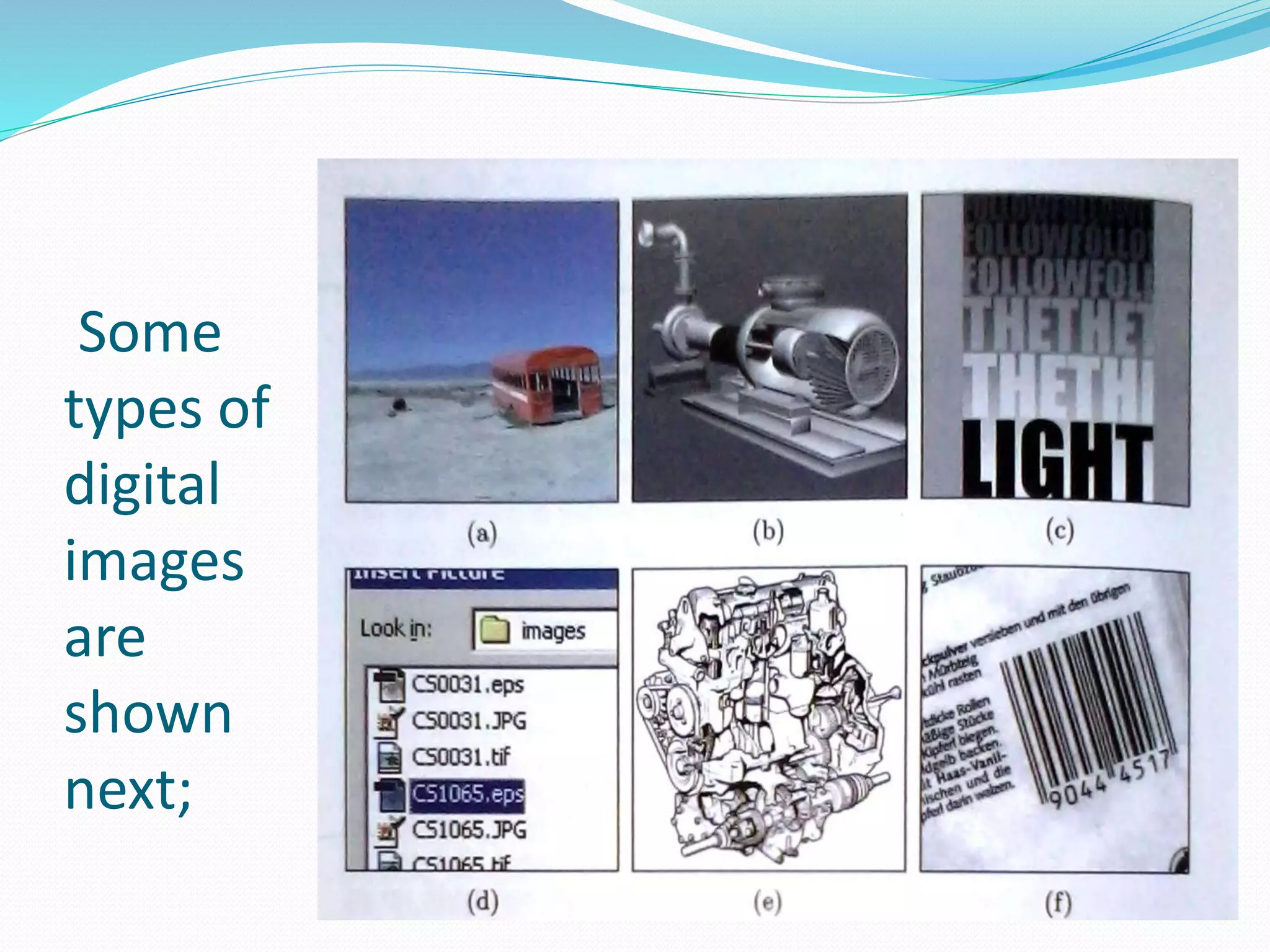 Some 
types of 
digital 
images 
are 
shown 
next; 
 
