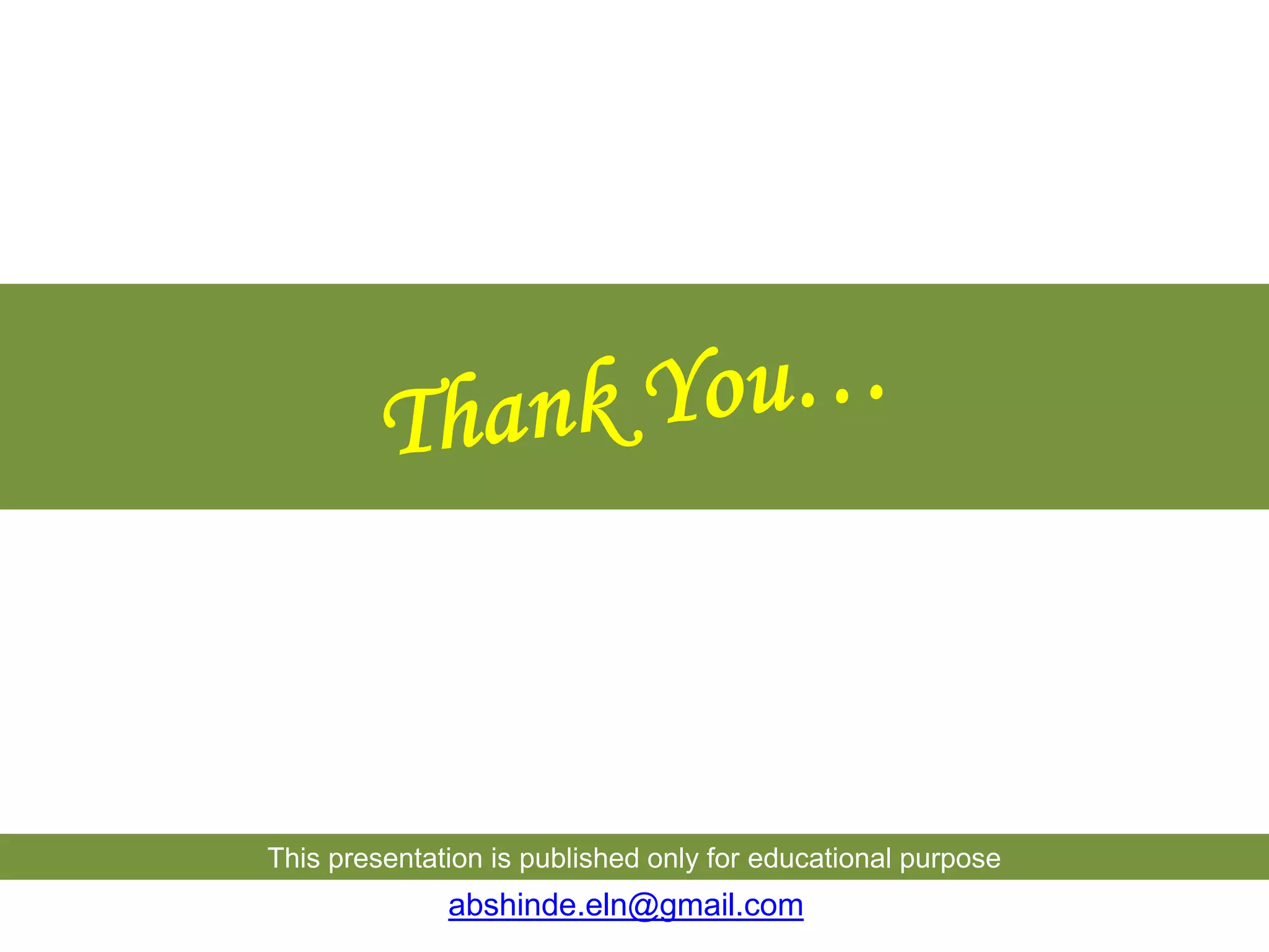 This presentation is published only for educational purpose
abshinde.eln@gmail.com
 