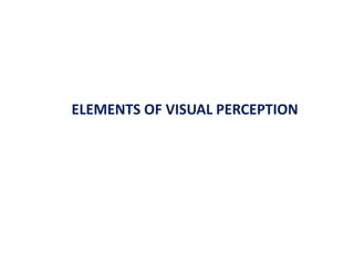 ELEMENTS OF VISUAL PERCEPTION
 