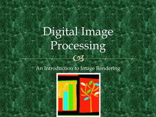 An Introduction to Image Rendering
 