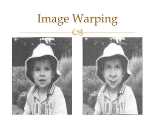 Image Warping
      
 