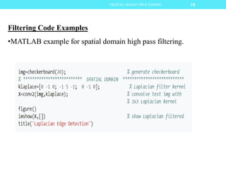 Filtering Code Examples
•MATLAB example for spatial domain high pass filtering.
18DIGITAL IMAGE PROCESSING
 