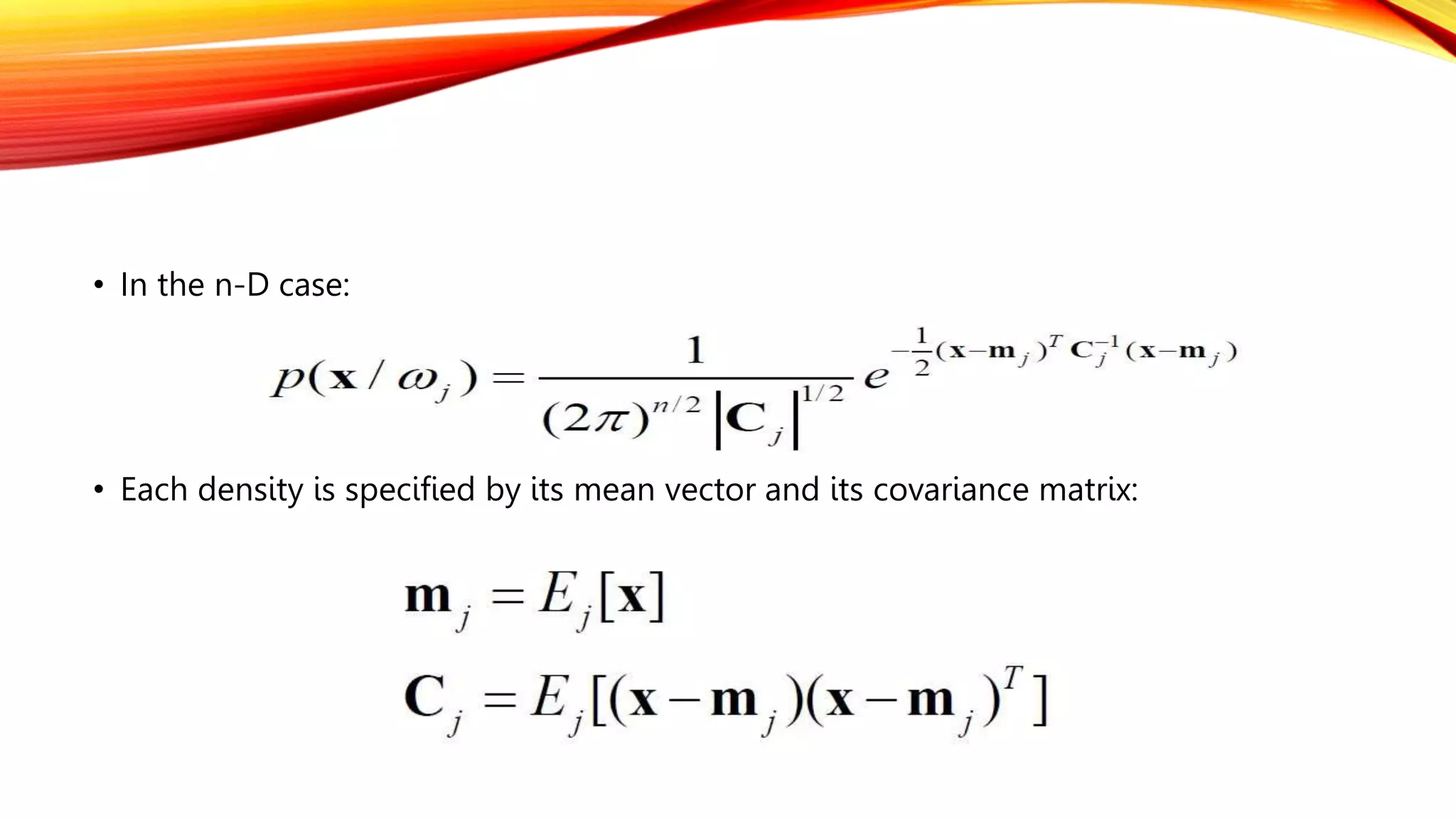 • In the n-D case:
• Each density is specified by its mean vector and its covariance matrix:
 