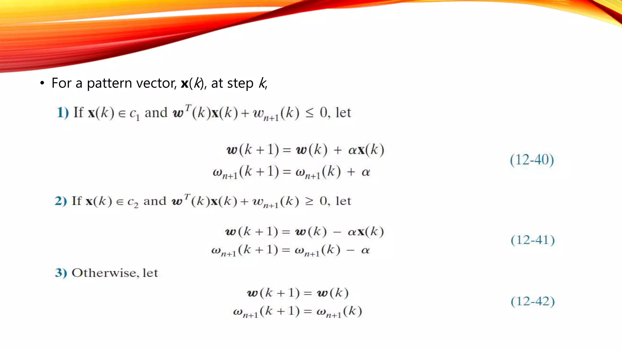 • For a pattern vector, x(k), at step k,
 