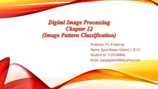 Professor: Fu Xianping
Name: Syed Waqas Gillani(王思齐)
Student Id: 1120190866
Email: waqasgillani98@yahoo.com
 