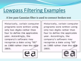 Lowpass Filtering Examples
 A low pass Gaussian filter is used to connect broken text
 