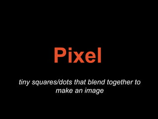 Pixel tiny squares/dots that blend together to make an image 