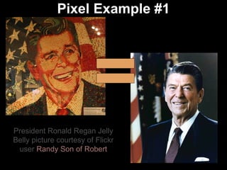 Pixel Example #1 President Ronald Regan Jelly Belly picture courtesy of Flickr user  Randy Son of Robert = 