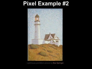 Pixel Example #2 Lighthouse pointillism picture by  Roz Springer. 