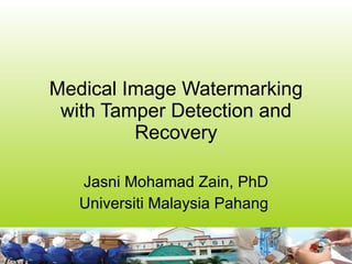 Medical Image Watermarking with Tamper Detection and Recovery Jasni Mohamad Zain, PhD Universiti Malaysia Pahang  
