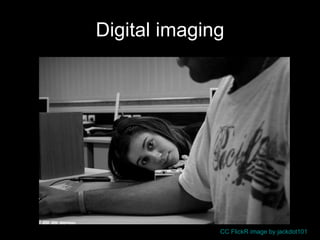 Digital imaging CC FlickR image by jackdot101  