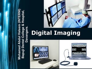 Page 1
Digital Imaging
MohamedAbdulHaleem(INTERNI)
BapujiDentalCollege&Hospital,
Davangere.
 