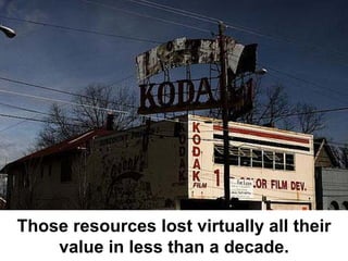 Those resources lost virtually all their
    value in less than a decade.
 