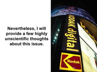 Nevertheless, I will
provide a few highly
unscientific thoughts
  about this issue.
 