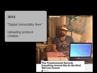 2015
“Digital Immortality Now"
Uploading protocol
creation 
 