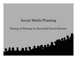 Social Media Planning	


Strategy & Planning for Successful Social Outreach	





                                 Putting the Public Back in Public Relations
                                                       Solis • Breakenridge
 