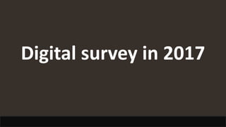 Digital survey in 2017
 