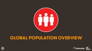 22
GLOBAL POPULATION OVERVIEW
 