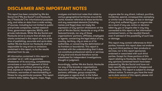 257
This report has been compiled by We Are
Social Ltd (“We Are Social”) and Hootsuite
Inc. (“Hootsuite”) for informational purposes
only, and relies on data from a wide variety
of sources, including but not limited to public
and private companies, market research
firms, government agencies, NGOs, and
private individuals. While We Are Social and
Hootsuite strive to ensure that all data and
charts contained in this report are, as at the
time of publishing, accurate and up-to-date,
neither We Are Social nor Hootsuite shall be
responsible for any errors or omissions
contained in this report, or for the results
obtained from its use.
All information contained in this report is
provided "as is", with no guarantee
whatsoever of its accuracy, completeness,
correctness or non-infringement of third-
party rights and without warranty of any
kind, express or implied, including without
limitation, warranties of merchantability or
fitness for any particular purpose. This report
contains data, tables, figures, maps, flags,
analyses and technical notes that relate to
various geographical territories around the
world, however reference to these territories
and any associated elements (including
names and flags) does not imply the
expression of any opinion whatsoever on the
part of We Are Social, Hootsuite or any of the
featured brands, nor any of those
organisations’ partners, affiliates, employees
or agents, concerning the legal status of any
country, territory, city or area or of its
authorities, or concerning the delimitation of
its frontiers or boundaries. This report is
provided with the understanding that it does
not constitute professional advice or services
of any kind and should therefore not be
substituted for independent investigations,
thought or judgment.
Accordingly, neither We Are Social, Hootsuite
nor any of the brands or organisations
featured or cited herein, nor any of their
partners, affiliates, group companies,
employees or agents shall, to the fullest
extent permitted by law, be liable to you or
anyone else for any direct, indirect, punitive,
incidental, special, consequential, exemplary
or similar loss or damage, or loss or damage
of any kind, suffered by you or anyone else
as a result of any use, action or decision
taken by you or anyone else in any way
connected to this report or the information
contained herein, or the result(s) thereof,
even if advised of the possibility of such loss
or damage.
This report may contain references to third
parties, however this report does not endorse
any such third parties or their products or
services, nor is this report sponsored,
endorsed or associated with such third
parties. Except for those portions of this
report relating to Hootsuite, this report and
any opinions contained herein have been
prepared by We Are Social and have not
been specifically approved or disapproved
by Hootsuite. This report is subject to change
without notice. To ensure you have the most
up-to-date version of this report, please visit
http://bit.ly/GD2018GO
DISCLAIMER AND IMPORTANT NOTES
 