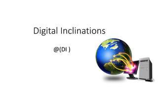 Digital Inclinations
@(DI )
 