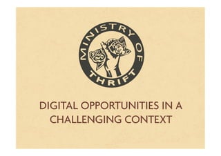 DIGITAL OPPORTUNITIES IN A
CHALLENGING CONTEXT
 