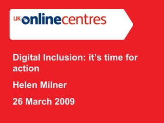 Section Divider: Heading intro here. Digital Inclusion: it’s time for action Helen Milner 26 March 2009 