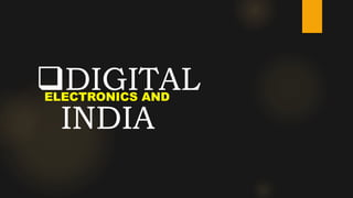 DIGITAL
INDIA
ELECTRONICS AND
 